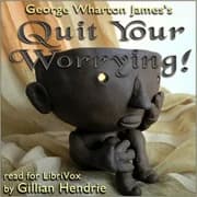 Quit Your Worrying! by George Wharton James — audiobook cover art
