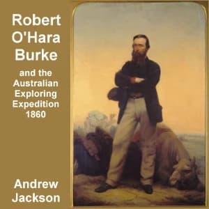 Robert O'Hara Burke and the Australian Exploring Expedition of 1860 by Andrew Jackson — audiobook cover art