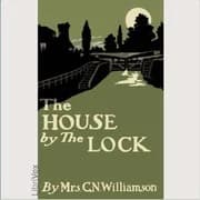 The House by the Lock by Alice Muriel Williamson — audiobook cover art