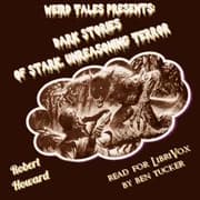 Weird Tales Presents: Dark Stories of Stark, Unreasoning Terror by Robert E. Howard — audiobook cover art
