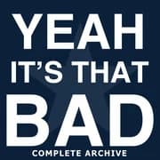 Yeah, It's That Bad by Yeah, It's That Bad World Headquarters — audiobook cover art